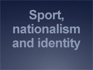 Sport nationalism and identity Cultural Identity An overview