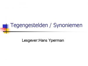 Tegengestelden Synoniemen Lesgever Hans Yperman Inhoud n n