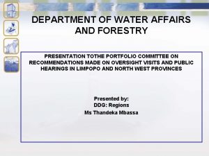 DEPARTMENT OF WATER AFFAIRS AND FORESTRY PRESENTATION TOTHE