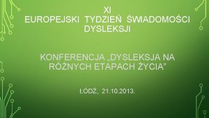 XI EUROPEJSKI TYDZIE WIADOMOCI DYSLEKSJI KONFERENCJA DYSLEKSJA NA