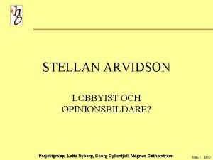 STELLAN ARVIDSON LOBBYIST OCH OPINIONSBILDARE Projektgrupp Lotta Nyborg
