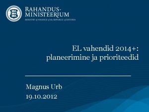 EL vahendid 2014 planeerimine ja prioriteedid Magnus Urb