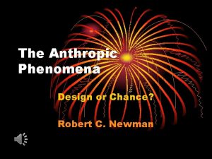 The Anthropic Phenomena Design or Chance Robert C