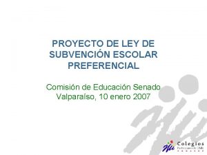 PROYECTO DE LEY DE SUBVENCIN ESCOLAR PREFERENCIAL Comisin