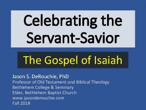 Celebrating the ServantSavior The Gospel of Isaiah Jason