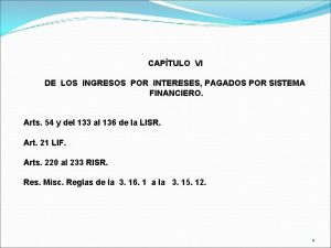 CAPTULO VI DE LOS INGRESOS POR INTERESES PAGADOS