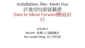Installation Rev Kevin Hsu Dare to Move Forward