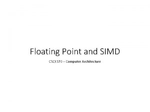 Floating Point and SIMD CSCI 370 Computer Architecture