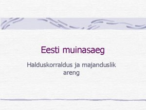 Eesti muinasaeg Halduskorraldus ja majanduslik areng Eesti halduskorraldus