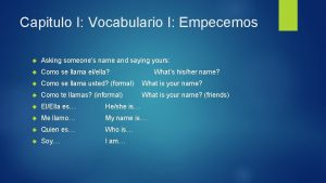 Capitulo I Vocabulario I Empecemos Asking someones name