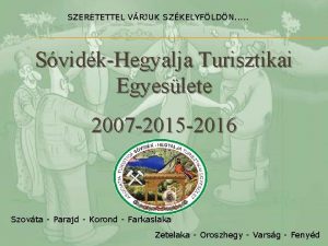 SZERETETTEL VRJUK SZKELYFLDN SvidkHegyalja Turisztikai Egyeslete 2007 2015