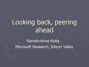 Looking back peering ahead Ramakrishna Kotla Microsoft Research