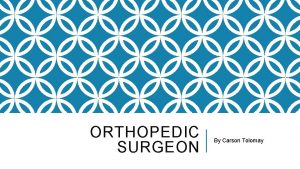 ORTHOPEDIC SURGEON By Carson Tolomay OPTIONS AVAILABLE WITHIN