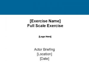 Exercise Name Full Scale Exercise Logo Here Actor