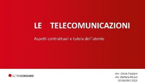 LE TELECOMUNICAZIONI Aspetti contrattuali e tutela dellutente Avv