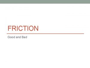 Is friction good or bad