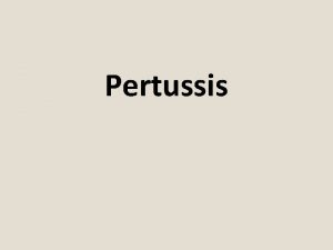 Pertussis Highly contagious respiratory infection Classic pertussis the