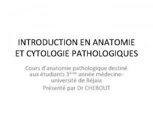 INTRODUCTION EN ANATOMIE ET CYTOLOGIE PATHOLOGIQUES Cours danatomie