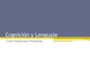 Cognicin y Lenguaje Curso Relaciones Humanas Cognicin Son
