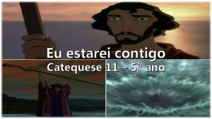 Eu estarei contigo Catequese 11 5 ano Todos