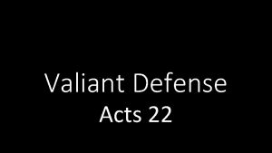 Valiant Defense Acts 22 Valiant Defense Roughly 60
