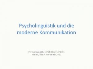 Psycholinguistik und die moderne Kommunikation Psycholinguistik 1011 HS