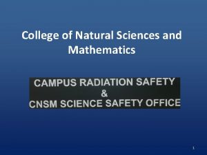 College of Natural Sciences and Mathematics 1 Please