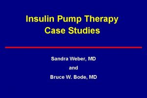 Insulin Pump Therapy Case Studies Sandra Weber MD