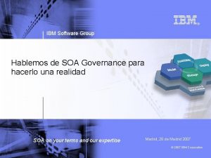 IBM Software Group Hablemos de SOA Governance para