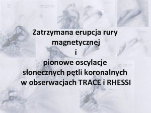 Zatrzymana erupcja rury magnetycznej i pionowe oscylacje sonecznych