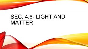 SEC 4 6 LIGHT AND MATTER LIGHT Light