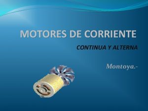 MOTORES DE CORRIENTE CONTINUA Y ALTERNA Montoya MOTORES