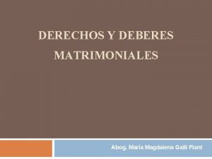 DERECHOS Y DEBERES MATRIMONIALES Abog Mara Magdalena Galli