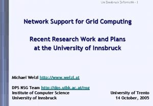 Uni Innsbruck Informatik 1 Network Support for Grid