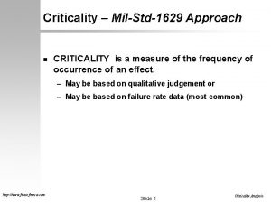 Criticality MilStd1629 Approach n CRITICALITY is a measure