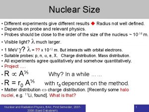 Nuclear Size Different experiments give different results Radius