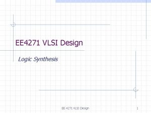 EE 4271 VLSI Design Logic Synthesis EE 4271