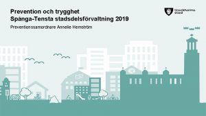 Prevention och trygghet SpngaTensta stadsdelsfrvaltning 2019 Preventionssamordnare Annelie