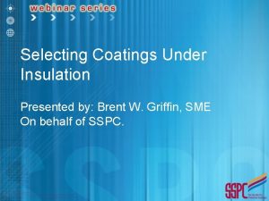 Selecting Coatings Under Insulation Presented by Brent W