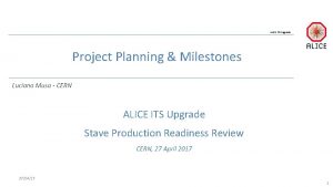 ALICE ITS Upgrade Project Planning Milestones Luciano Musa