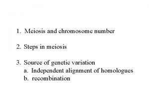 1 Meiosis and chromosome number 2 Steps in