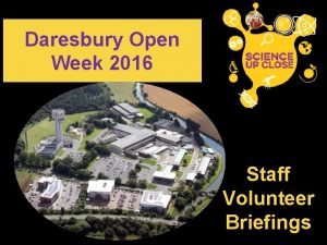 Daresbury Open Week 2016 Staff Volunteer Briefings Contents