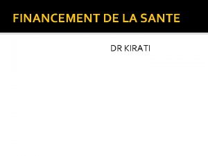FINANCEMENT DE LA SANTE DR KIRATI Le financement