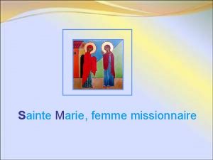 Sainte Marie femme missionnaire S ainte Marie femme