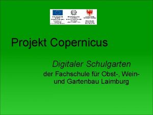 Projekt Copernicus Digitaler Schulgarten der Fachschule fr Obst