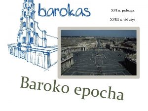 XVI a pabaiga XVIII a vidurys Baroko ep