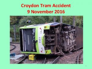 Croydon Tram Accident 9 November 2016 1 The