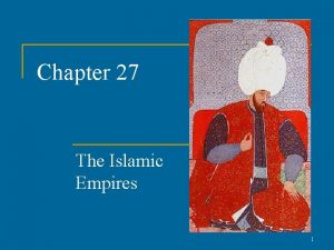 Chapter 27 The Islamic Empires 1 The Islamic