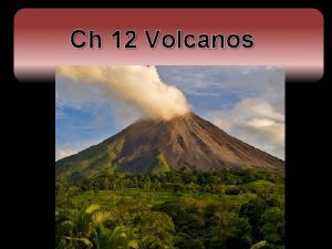 Ch 12 Volcanos Igneous Processes Extrusive Igneous Formations