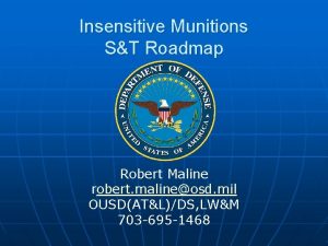 Insensitive Munitions ST Roadmap Robert Maline robert malineosd